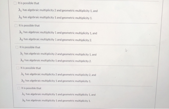 It is possible that 2, has algebraic multiplicity 2 and geometric multiplicity 1, and 12 has algebraic multiplicity 1 and geo