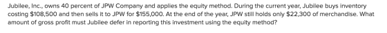 Jubilee, Inc., owns 40 percent of JPW Company and applies the equity method. During the current year, Jubilee buys inventory
