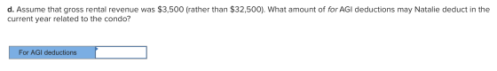 d. Assume that gross rental revenue was $3,500 (rather than $32,500). What amount of for AGI deductions may Natalie deduct in