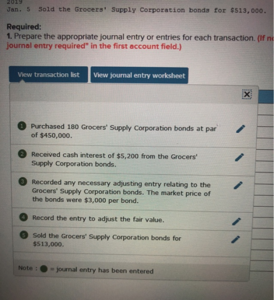 2019 Jan. 5 Sold the Grocers Supply Corporation bonds for $513,000. Required: 1. Prepare the appropriate journal entry or en