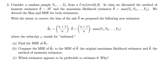 3. Consider a random sample Yı, ,Yn from a Uniform[0, θ]. In class we discussed the method of ,y,). We moment estimator θ-2Y