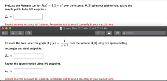 Evaluate the Riemann sum for f() = 1.2 – 2² over the interval (0, 2) using four subintervals, taking the sample points to be