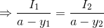 \Rightarrow \frac{I_1}{a-y_1}=\frac{I_2}{a-y_2}