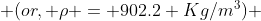  \(or, \rho = 902.2 Kg/m^3\) 