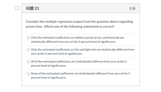 问题21 39 Consider the multiple regression output from the question above regarding prison time. Which one of the following sta