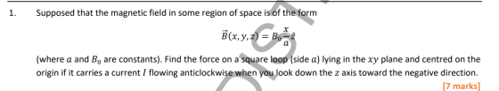 1. Supposed that the magnetic field in some region of space is of the form B(x, y, z) = Bo=2 (where a and B, are constants).