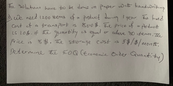 The solutions have to be done on paper with handwriting 3) We need 1200 Hems of a product during I year. The fixed cost of a