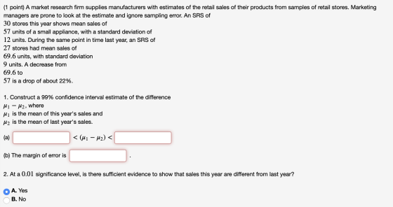 (1 point) A market research firm supplies manufacturers with estimates of the retail sales of their products from samples of
