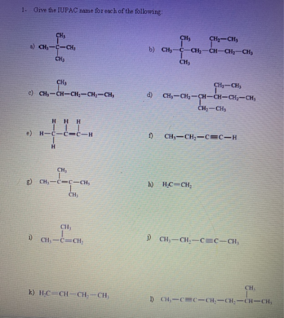 1. Give the IUPAC name for each of the following: CH, a) CH, C-CH, CH3 CH2-CH b) CH3-C-CH2-CH-CH2-CH, CH Сн, CH; c) CH, -CH-C