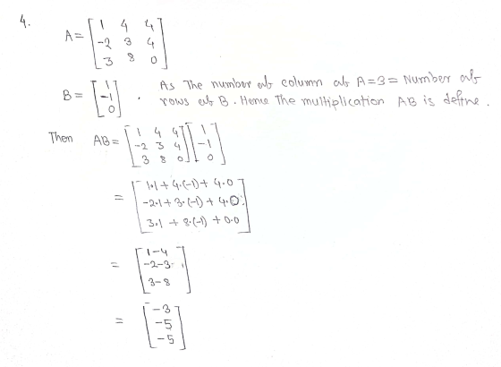 4 . 14 A = -2 3 ما 8 3 BE As The number of column ab A=3= Number ab rows ef B. Hence the multiplication AB is define. Then I