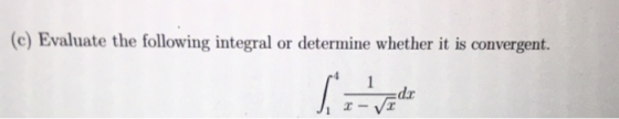 (c) Evaluate the following integral or determine whether it is convergent. 1 S Edi X-V