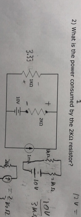 2) What is the power consumed by the 2K 12 V = resistor? In {alhr AR? s 2K0 Tou Elov 31s 3.33 Kn