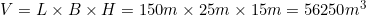 \small V = L\times B\times H = 150 m\times 25 m \times 15 m = 56250 m^{3}