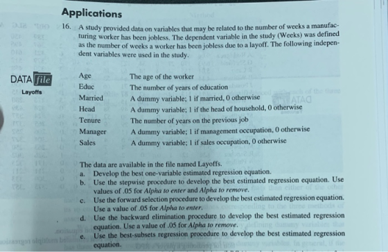Applications 16. A study provided data on variables that may be related to the number of weeks a manufac- turing worker has b