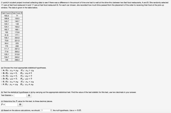 (1 point) A student project involved collecting data to see if there was a difference in the amount of time one had to wait a