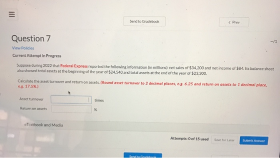 Send to Gradebook Question 7 View Policies Current Attempt in Progress Suppose during 2022 that Federal Express reported the