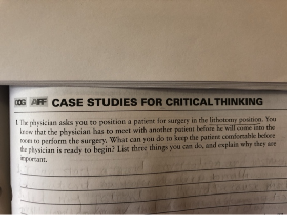 OOG ARF CASE STUDIES FOR CRITICAL THINKING 1. The physician asks you to position a patient for surgery in the lithotomy posit