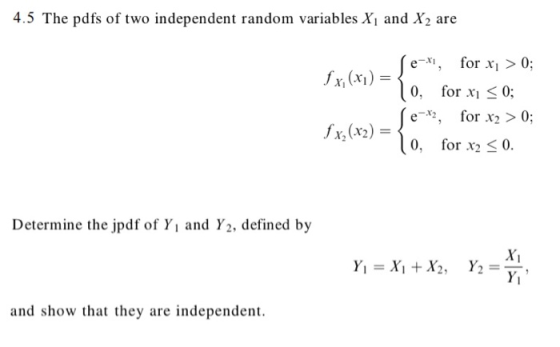 4.5 The pdfs of two independent random variables Xi and X2 are e-*, for xi > 0; fx,(x) = for x2>0; for x2 fXy(x) = 0, 0. Dete