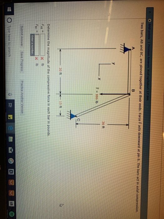 nd BC, are pinned together at their ends. Force F acts downward at pin B. The bars act in axial compression 36 ft -X F-886 lb