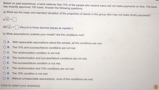 Based on past experience, a bank believes that 12% of the people who receive loans will not make payments on time. The bank h