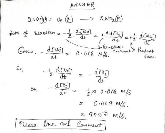 ANSWER dt - de ot heae fandtes Product . dt form, 2N0 (8) + 02 (& ano, &) Rate of reaction - Voz 44 d[O] - t4 divery Given, -
