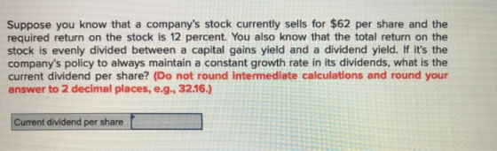 Suppose you know that a companys stock currently sells for $62 per share and the required return on the stock is 12 percent.