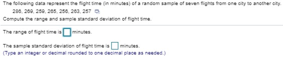 The following data represent the flight time (in minutes) of a random sample of seven flights from one city to another city.