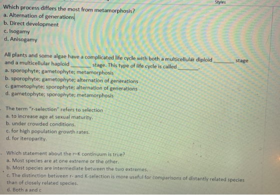 Styles Which process differs the most from metamorphosis? a. Alternation of generations b. Direct development c. Isogamy d. A