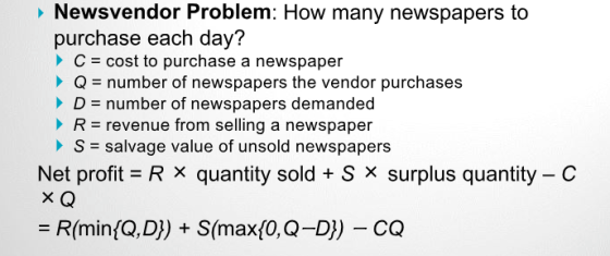 Newsvendor Problem: How many newspapers to purchase each day? C = cost to purchase a newspaper Q = number of newspapers the v