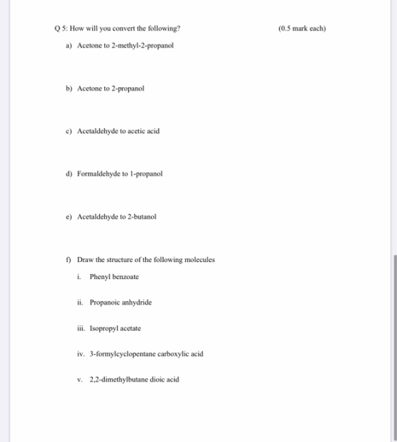 Q5: How will you convert the following? (0.5 mark each) a) Acetone to 2-methyl-2-propanol b) Acetone to 2-propanol c) Acetald