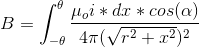 B = \int_{-\theta}^{\theta}\frac{\mu_{o}i*dx*cos(\alpha)}{4\pi (\sqrt{r^{2}+x^{2}})^{2}}