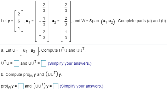 2 2 2 Let y = 6,41 . - uz = کہانی and W = Span {uq,42}. Complete parts (a) and (b). 1 WN w UTUS a. Let U = = [u un uz]. compu