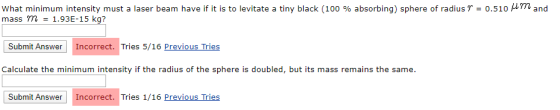 What minimum intensity must a laser beam have if it is to levitate a tiny black (100 % absorbing) sphere of radius T = 0.510