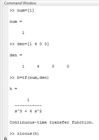Command Window >num 1] num - den 1 4 0 0] den >>h-tf (num, den) Continuous-time transfer function. >>rlocus (h) fx