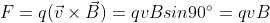 F= q(\vec{v} \times \vec{B})= qvBsin90^{\circ}= qvB