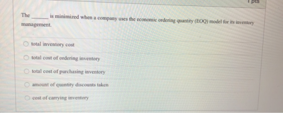 The is minimized when a company uses the economic ordering quantity (E0Q) model for its inventory management total inventory