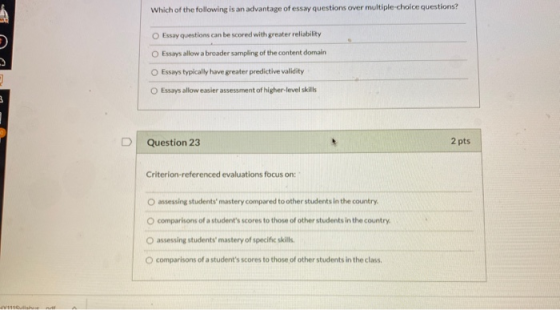 Which of the following is an advantage of essay questions over multiple-choice questions? Essay questions can be scored with