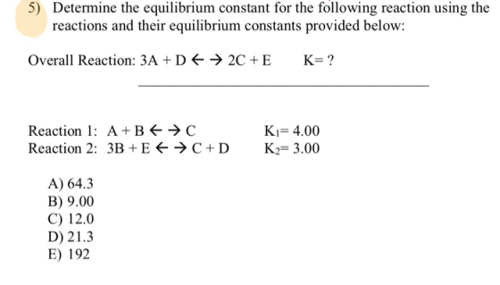 5) Determine the equilibrium constant for the following reaction using the reactions and their equilibrium constants provided