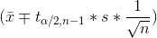 (\bar{x}\mp t_{\alpha/2,n-1}*s*\frac{1}{\sqrt{n}})