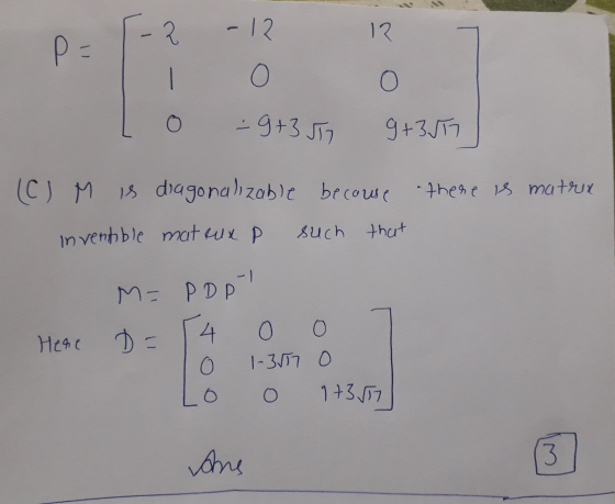 - 12 13. N P = o O O - 9+3JTI 9 +355 (C) M is diagonalizable because there is matrix inventible mat aux p such that M= PDPT D
