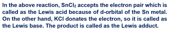 In the above reaction, SnCl2 accepts the electron pair which is called as the Lewis acid because of d-orbital of the Sn metal