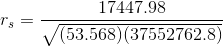r_{s} = \frac{17447.98}{\sqrt{(53.568)(37552762.8) }}