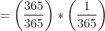=\left (\frac{365}{365} \right ) * \left (\frac{1}{365} \right )