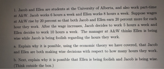 1. Jacob and Ellen are students at the University of Alberta, and also work part-time at A&W. Jacob works 6 hours a week and