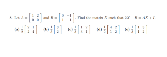 and B = 1 Find the matrix X such that 2x -B AX+I 8. Let A=100 1 1 3 3|1 2 12(b)2 1(d)2 32(c)