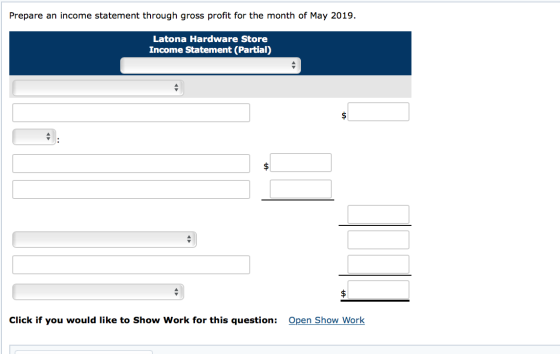 Prepare an income statement through gross profit for the month of May 2019. Latona Hardware Store Income Statement (Partial)