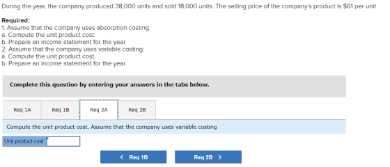 During the year, the company produced 38,000 units and sold 18,000 units. The selling price of the companys product is $61 p