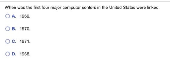 When was the first four major computer centers in the United States were linked. O A. 1969. OB. 1970. O C. 1971. OD. 1968