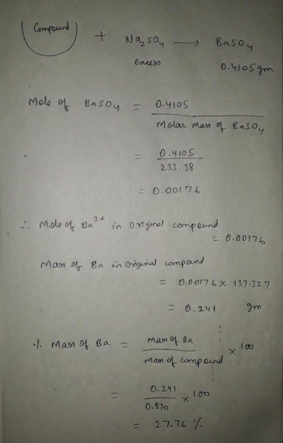 Compound + Nasoy Basoy 0.4105m encess Mole of Basoy = 0.4105 Molar mass of Basoy 0.40S 233.38 = 0.00176 2 + Mole of Bar in or