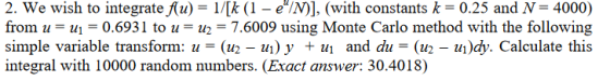 2. We wish to integrate f(u) = 1/[k (1 - N)], (with constants k = 0.25 and N = 4000) from u= uj = 0.6931 to u= u2 = 7.6009 u
